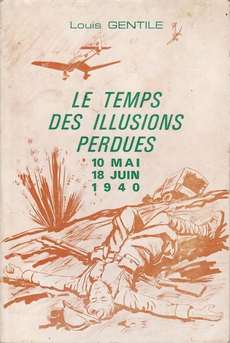 Livre - Le temps des illusions perdues - 10 mai-18 juin 1940 (GENTILE Louis) - GENTILE Louis