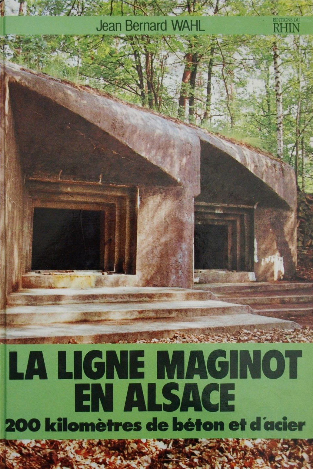 Ligne Maginot - La ligne Maginot en Alsace - 200 kilomètres de béton et d
