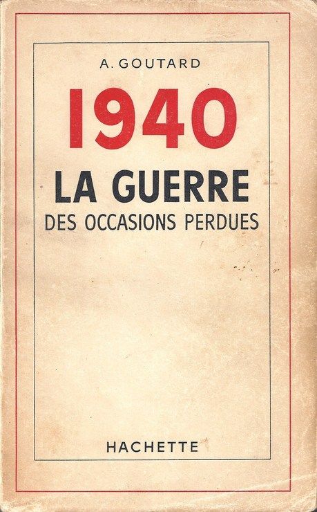1940, la guerre des occasions perdues - GOUTARD, Jean-François-Adolphe (Colonel)