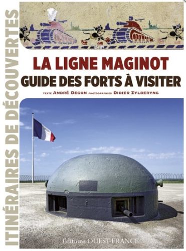 Ligne Maginot - La ligne Maginot : guide des forts à visiter (DEGON André, ZYLBERYNG Didier) - DEGON André, ZYLBERYNG Didier