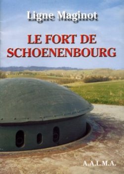 Livre - Ligne Maginot - Le fort de Schoenenbourg (AALMA) - AALMA