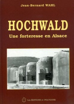 Livre - Hochwald, une forteresse en Alsace (WAHL Jean Bernard) - WAHL Jean Bernard