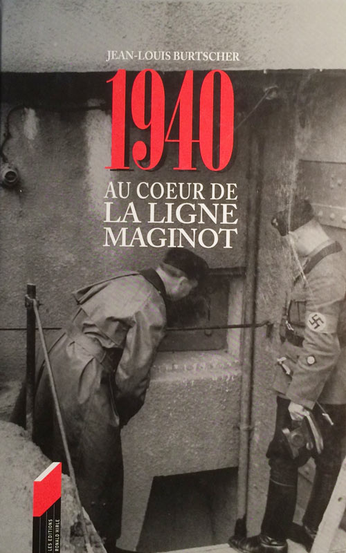 Livre - 1940 - Au coeur de la ligne Maginot (BURTSCHER Jean Louis) - BURTSCHER Jean Louis