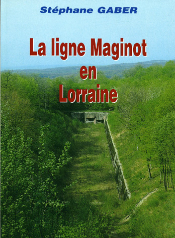 Livre - La ligne Maginot en Lorraine (GABER Stéphane) - GABER Stéphane