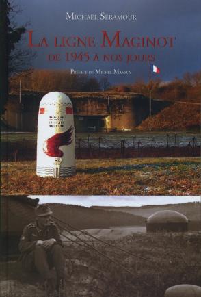 Livre - Histoire de la ligne Maginot de 1945 à nos jours (SERAMOUR Michaël) - SERAMOUR Michaël