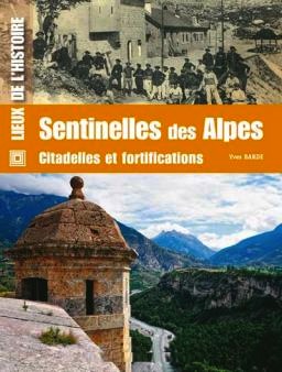 Livre - Sentinelles des Alpes, Citadelles et Fortifications (BARDE Yves) - BARDE Yves