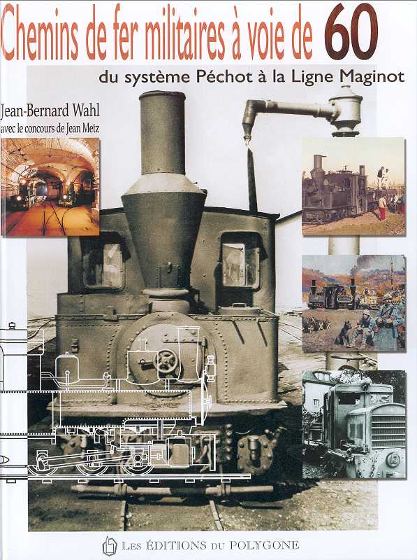 Chemins de fer militaires à voie de 60 - du système PECHOT à la ligne Maginot - WAHL Jean-Bernard - METZ Jean