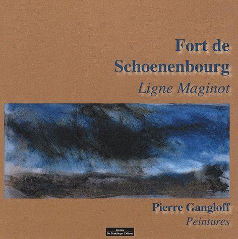 Livre - Fort de Schoenenbourg : ligne Maginot (Peintures) (GANGLOFF Pierre) - GANGLOFF Pierre