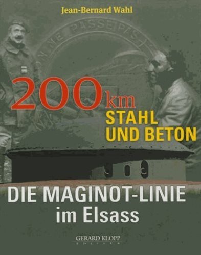 Die Maginot-Linie im Elsass : 200 Km Stahl und Beton(Allemand) - 2éme édition - WAHL Jean-Bernard