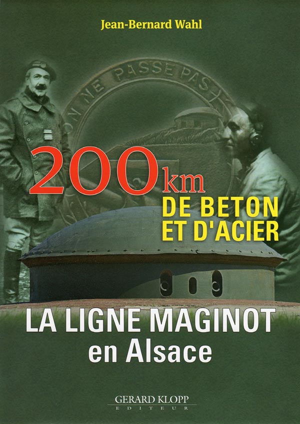 Ligne Maginot - La ligne Maginot en Alsace - 200 kilomètres de béton et d