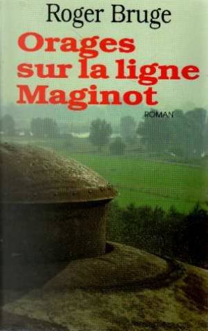 Livre - Orages sur la ligne Maginot (BRUGE Roger) - BRUGE Roger