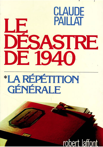 Livre - Le Désastre de 1940 , la répétition générale (PAILLAT Claude) - PAILLAT Claude