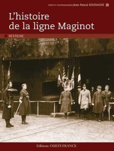 Livre - L'histoire de la ligne Maginot (SOUDAGNE Jean Pascal) - SOUDAGNE Jean Pascal