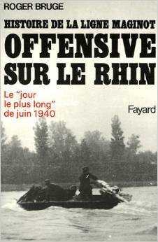 Histoire de la ligne Maginot - Volume 3 - Offensive sur le Rhin - BRUGE Roger