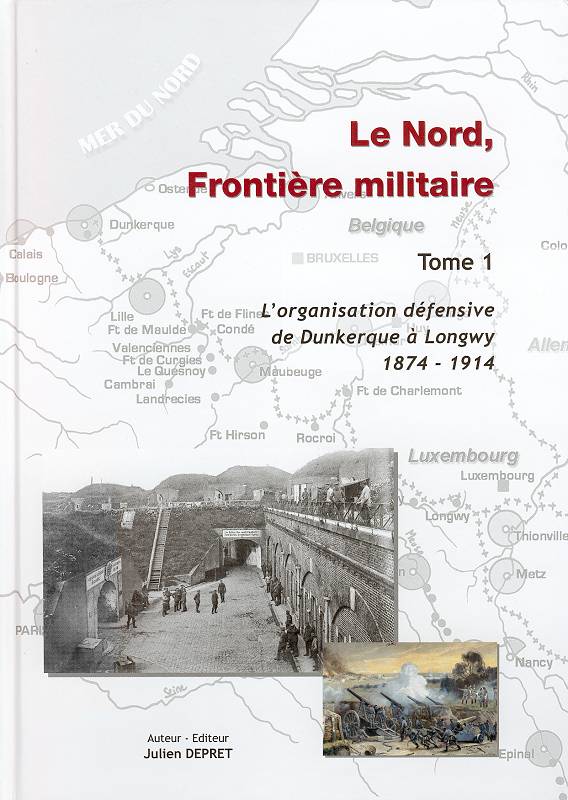 Livre - Le Nord, Frontière militaire - Tome 1 (DEPRET Julien) - DEPRET Julien