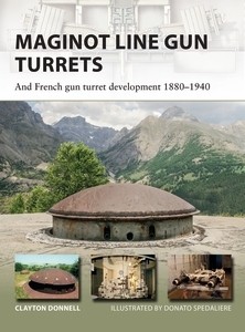 Maginot Line Gun Turrets - and french gun turrets development 1880-1940 (ANGLAIS) - DONELL Clayton