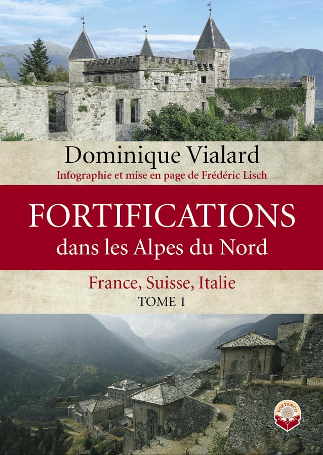 Livre - Fortifications dans les Alpes du Nord - Tome 1 (VIALARD Dominique) - VIALARD Dominique