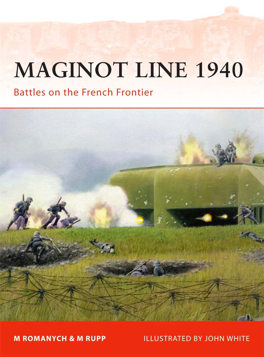 Maginot Line 1940: Battles on the French Frontier (ANGLAIS) - Romanych Marc, Rupp Martin, White John