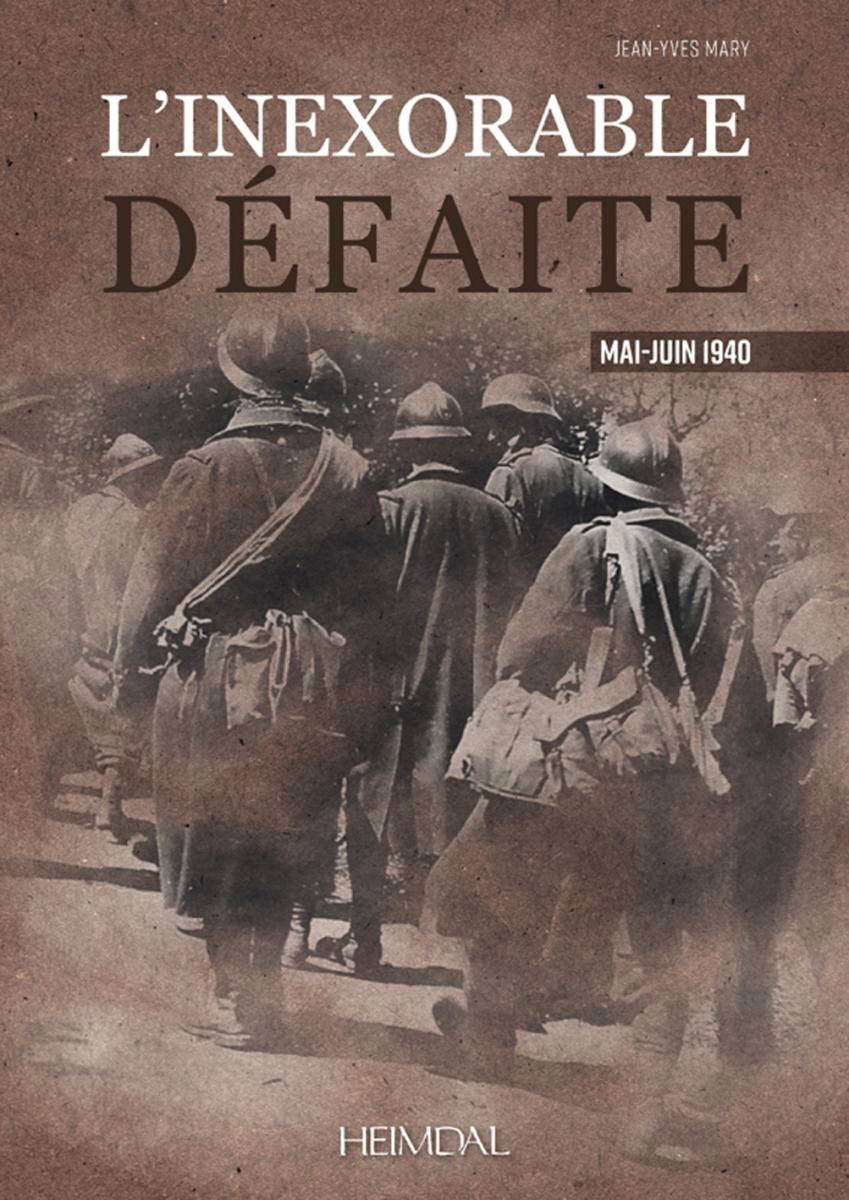 Livre - L'inexorable défaite - Mai-Juin 1940 (MARY Jean-Yves) - MARY Jean-Yves
