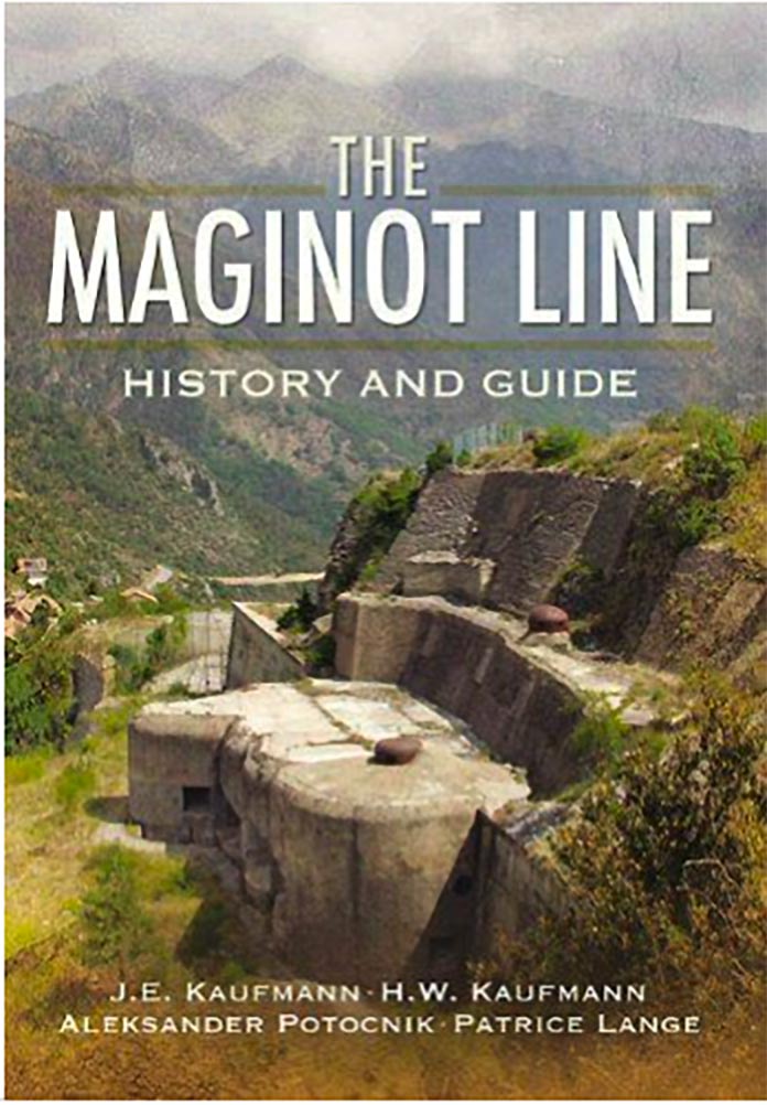 The Maginot Line - History and guide - J.E. Kaufmann - H.W. Kaufmann - A. Potocnik - P. Lange