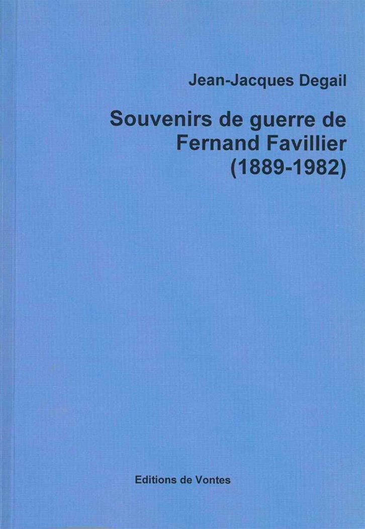 Livre - Souvenirs de guerre de Fernand Favillier (Jean-Jacques Degail) - Jean-Jacques Degail