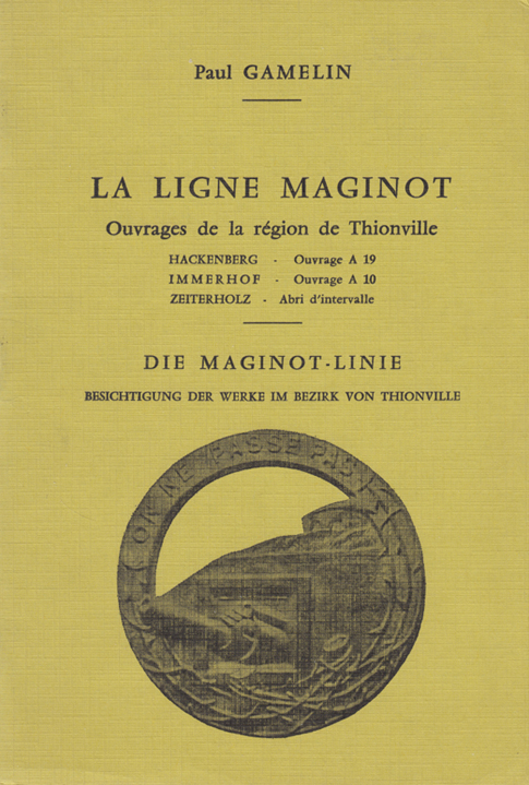 Ligne Maginot - Ouvrages de la région de Thionville - GAMELIN Paul - LIST Gérard