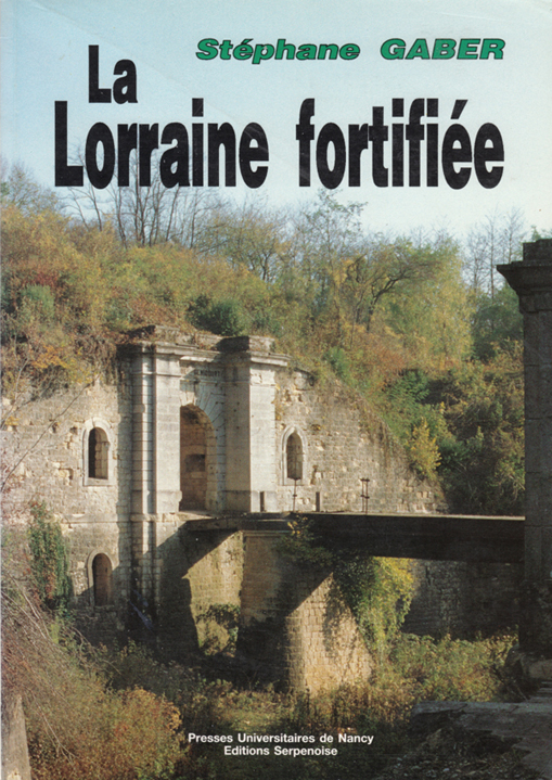 Livre - La Lorraine fortifiée (GABER Stéphane) - GABER Stéphane