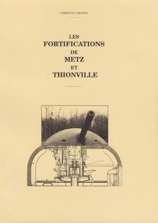 Livre - Les fortifications de Metz et Thionville (DROPSY Christian) - DROPSY Christian