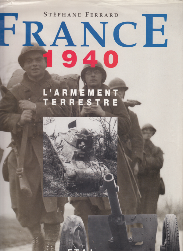 Livre - France 1940 – L'armement terrestre (FERRARD Stéphane) - FERRARD Stéphane 