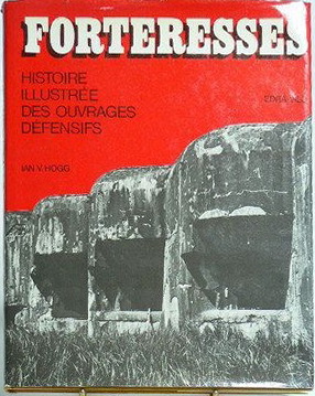 Forteresses - Histoire illustrée des ouvrages défensifs - Ian V. HOGG, L. CLAUDEL