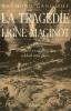 La Tragédie de la ligne Maginot - Victoires, résistance et sacrifice des soldats sans gloire - GANGLOFF Raymond
